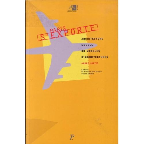 Paris S'exporte - Modèle D'architecture Ou Architectures Modèles, Exposition - Paris, Pavillon De L'arsenal , Juin-Septembre 1995