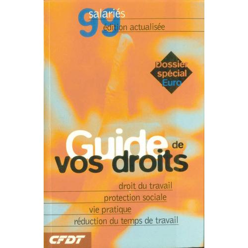 Salariés : Guide De Vos Droits 1999  N° 99 : Droit Du Travail - Protection Sociale - Vie Pratique - Réduction Du Temps De Travail