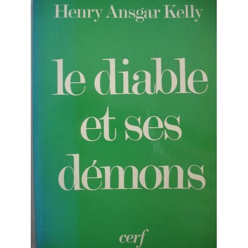 Le Diable Et Ses Démons - La Démonologie Chrétienne Hier Et Aujourd'hui