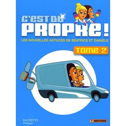 C'est Du Propre ! - Tome 2, Les Nouvelles Astuces De Béatrice Et Danièle
