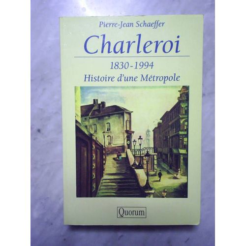 Charleroi 1830-1994 Histoire D'une Metropole