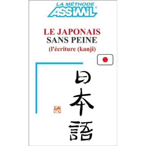 Le Japonais Sans Peine : L'ecriture (Kanji)