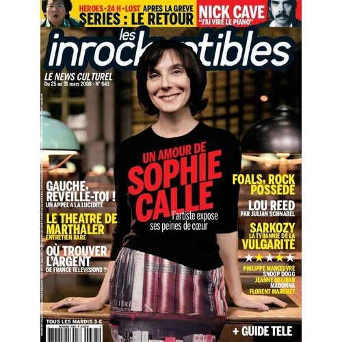 Les Inrockuptibles  N° 643 : Un Amour De Sophie Calle - Foals - Lou Reed - Nick Cave - Séries Le Retour - Sarkozy Vulgarité - Gauche Réveille Toi - Marthaler