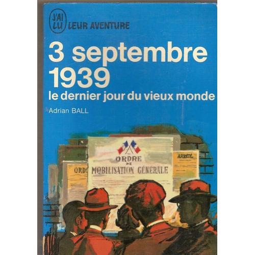 3 Septembre 1939 - Le Dernier Jour Du Vieux Monde