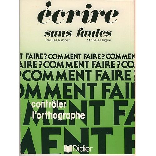 Ecrire Sans Fautes - Livret D'entraînement Pour L'autocontrôle De L'orthographe