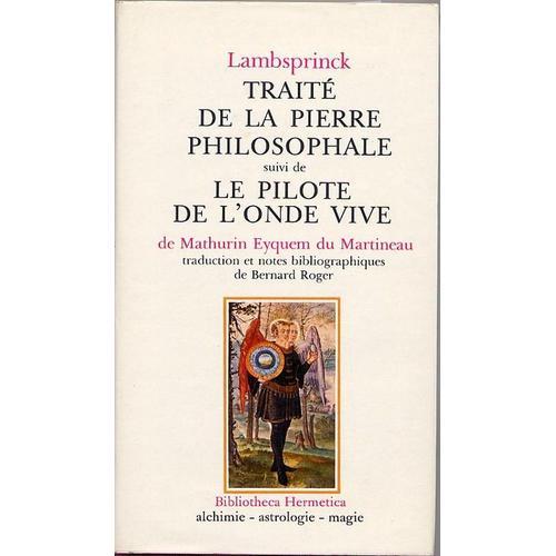 Traité De La Pierre Philosophale Suivi De Le Pilote De L'onde Vive De Mathurin Eyquem Du Martineau