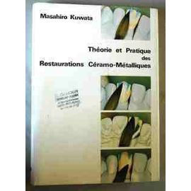 Théorie Et Pratique Des Restaurations Céramo-Métalliques