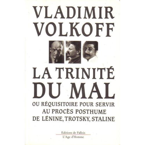 La Trinité Du Mal Ou Réquisitoire Pour Servir Au Procès Posthume De Lénine, Trotsky, Staline