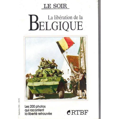 La Libération De La Belgique. Hors-Série N° 1 : Les 200 Photos Qui Racontent La Liberté Retrouvée