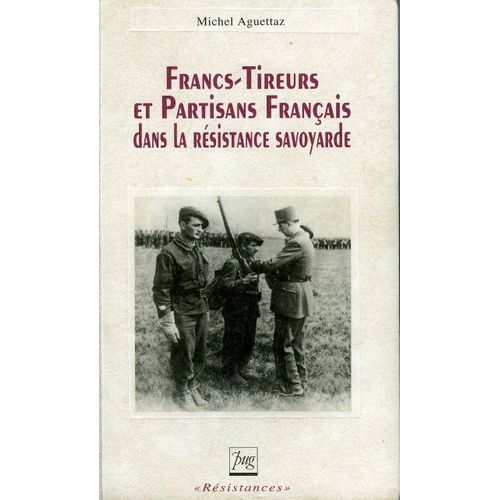 Francs-Tireurs Et Partisans Français Dans La Résistance Savoyarde