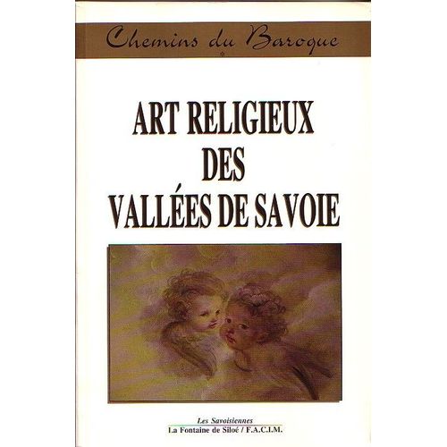 Chemins Du Baroque : Art Religieux Des Vallées De Savoie