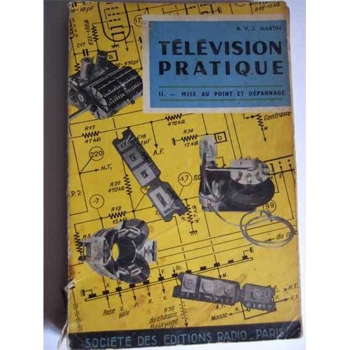 Télévision Pratique. Tome Ii ; Mise Au Point Et Dépannage