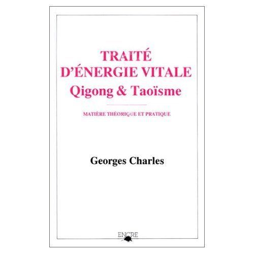 Traité D'énergie Vitale, Qigong Et Taoïsme : Matière Théorique Et Pratique