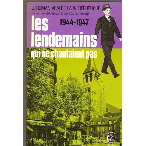 Le Roman Vrai De La Iv Ème République 1944-1947 Les Lendemains Qui Ne Chantaient Pas