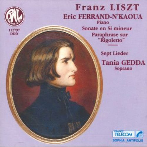 Sonate En Si Mineur - Paraphrase Sur Rigoletto - Sept Lieder; Ferrand-N'kaoua Eric, Piano; Gedda Tania, Soprano
