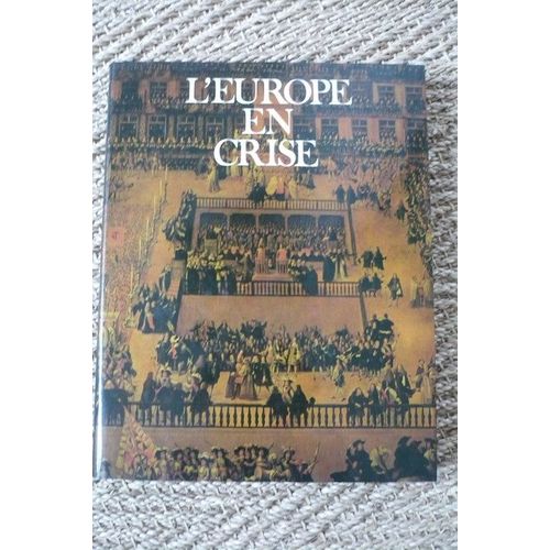 Encyclopédie De La Civilisation (L'). Les Grandes Étapes De L'humanité. L'europe En Crise