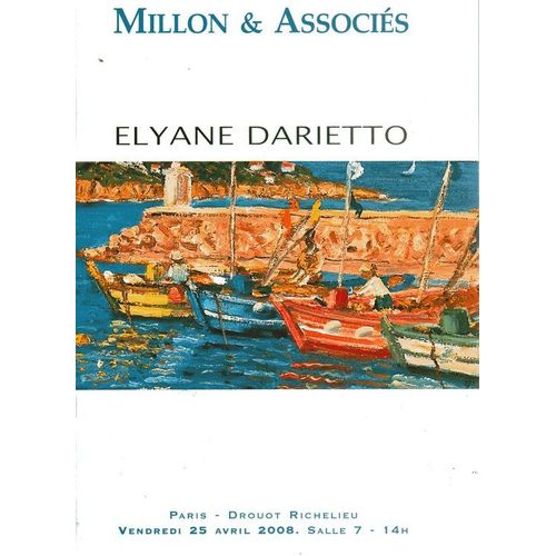 Atelier Elyane Darietto . Marseille Le Vieux Port ; Paysages Provençaux ; Les 4 Saisons ; Théâtre De La Vie Méditérranéenne ; Régates Et Ports De Pêche . Catatalogue Vente 25/4/2008  N° 0