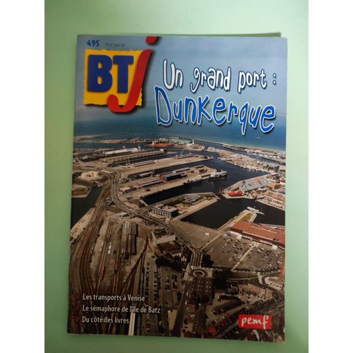 B T J - Revues N° 495/518/519 - "Dunkerque " -"Jouer Dans Une Harmonie" - "Le Grand Tétras " -- Pemf - Revues Documentaires Jeunesse