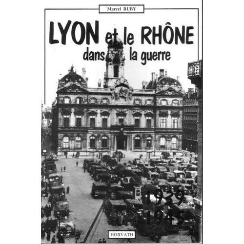 Lyon Et Le Département Du Rhône Dans La Guerre 1939-1945