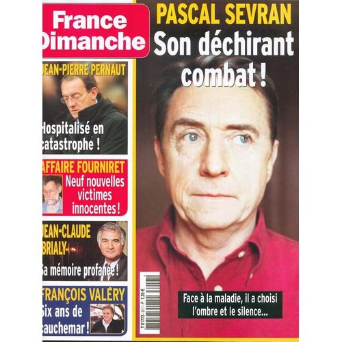 France Dimanche  N° 3217 : Pascal Sevran : Son Dechirant Combat ! ( Jean-Pierre Pernaut / Affaire Fourniret / Jean-Claude Brialy / Francois Valery / Bertrand Cantat / Alain Bashung / Kad Merad / Etc)