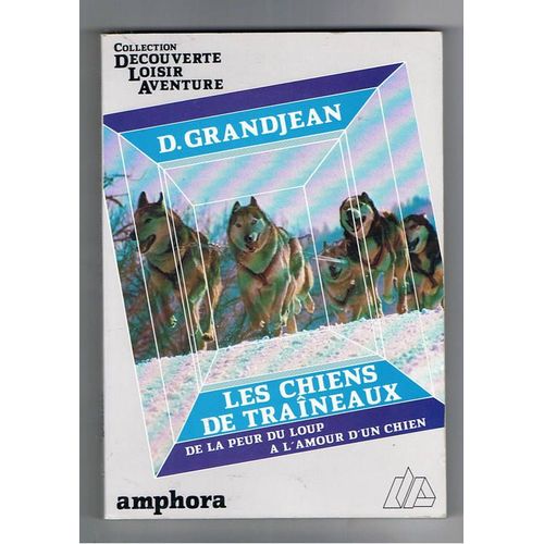 Les Chiens De Traîneaux - De La Peur Du Loup À L'amour D'un Chien