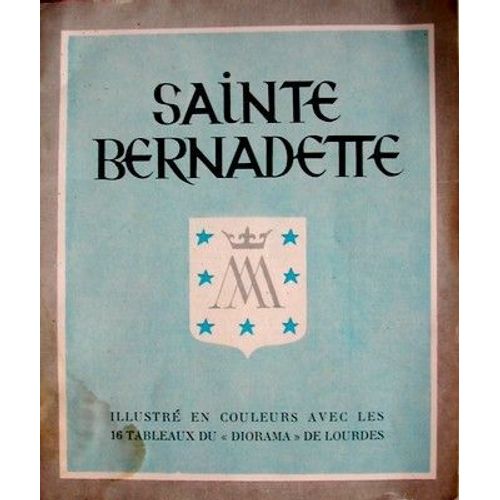 Sainte Bernadette  N° 1 : Illustre En Couleurs Avec Les 16 Tableaux Du Diorama De Lourdes