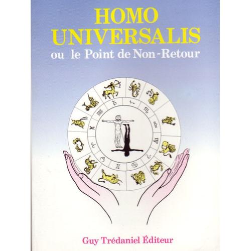 Homo Universalis Ou Le Point De Non-Retour - Traité D'anthropologie, De Psychologie Et D'astrologie Spirituelle
