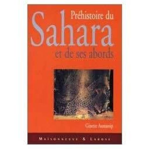 Préhistoire Du Sahara Et De Ses Abords - Tome 1, Au Temps Des Chasseurs : Le Paléolithique