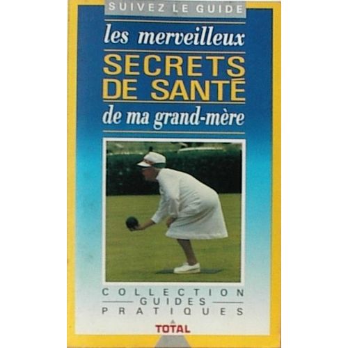 Les Merveilleux Secrets De Santé De Ma Grand-Mère