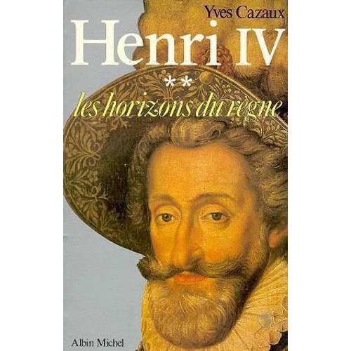 Henry Iv Tome 2 - Les Horizons Du Règne