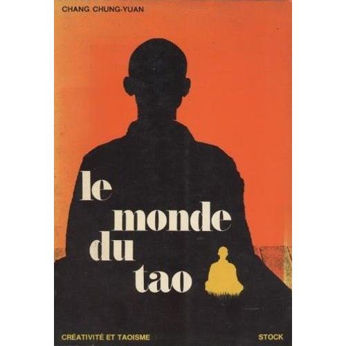 Le Monde Du Tao. Creativite Et Taoisme. Essai Sur La Philosophie, La Poésie Et L'art Chinois