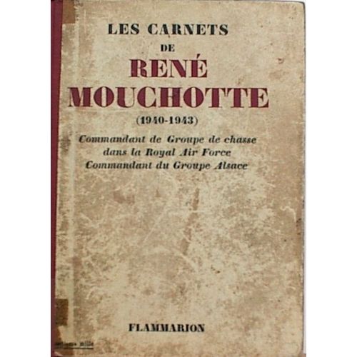 Les Carnets De Rene Mouchotte. 1940-1943. Commandant De Groupe De Chasse Dans La Royal Air Force, Commandant Du Groupe Alsace