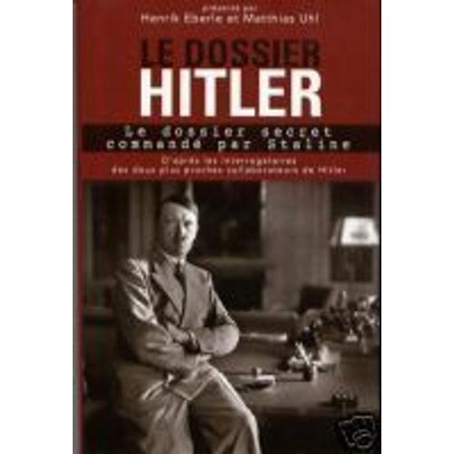 Le Dossier Hitler.-Le Dossier Secret Commandé Par Staline -D'après Les Interrogatoires Des Deux Plus Proches Collaborateurs De Hitler