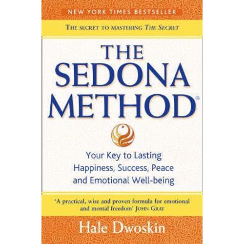 The Sedona Method: How To Get Rid Of Your Emotional Baggage And Live The Life You Want