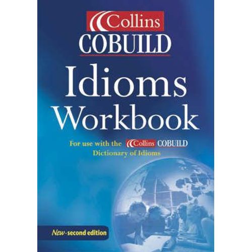Collins Cobuild Dictionary Of Idioms Workbook New Edition June 2002