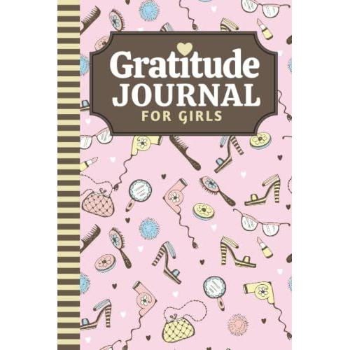 Hardcover Gratitude Journal For Girls: 6x9 Mindfulness Diary - Quick & Simple / Makeup Shoes Lipstick Pattern Theme On Pink / 6-Month Of Daily ... Kids Children Teens / Ages 8 - 12 / 10 - 15