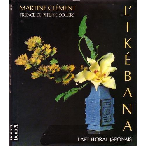 L' Ikebana. L" Art Floral Japonais
