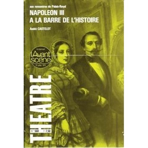L'avant-Scene Theatre N° 568 - Napoleon Iii A La Barre De L'histoire (Castelot)