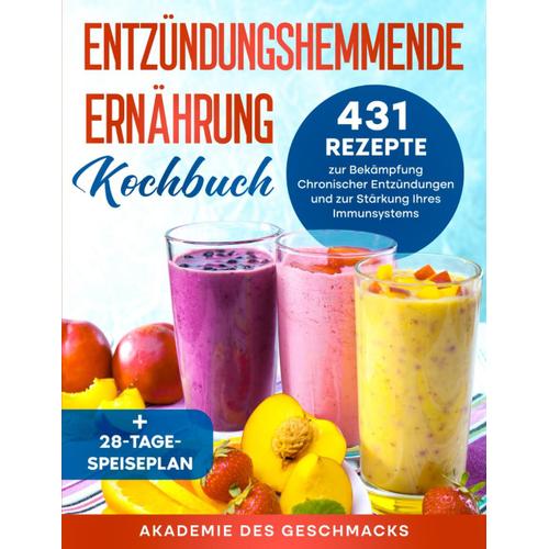 Entzündungshemmende Ernährung Kochbuch: 431 Rezepte Zur Bekämpfung Chronischer Entzündungen Und Zur Stärkung Ihres Immunsystems + 28-Tage-Speiseplan (Die Besten Kochbücher)