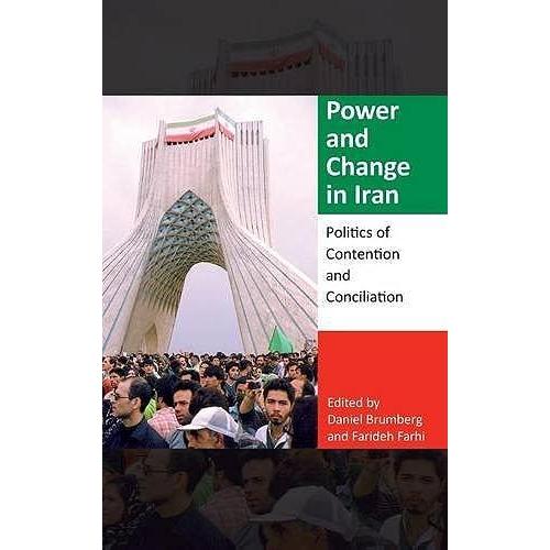 Power And Change In Iran: Politics Of Contention And Conciliation