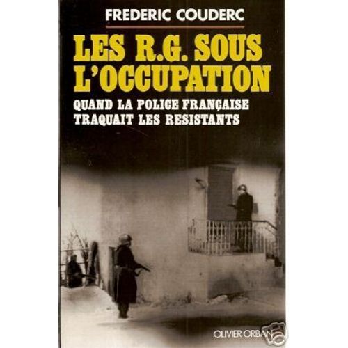 Rg (Les) Sous L'occupation - Quand La Police Français Traquait Les Résistants