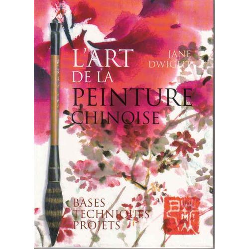 L'art De La Peinture Chinoise - Bases, Techniques, Projets