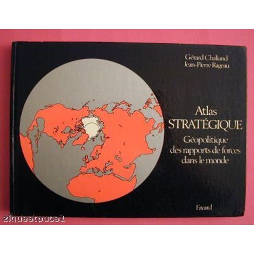 Atlas Stratégique - Géopolitique Des Rapports De Forces Dans Le Monde