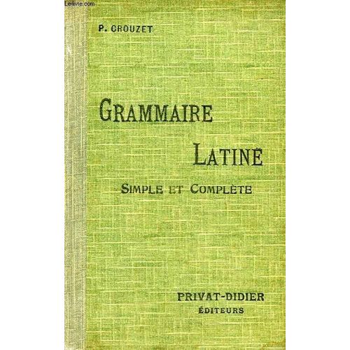 Grammaire Latine Simple Et Complete Pour Toutes Classes (1er Et 2e Cycles)