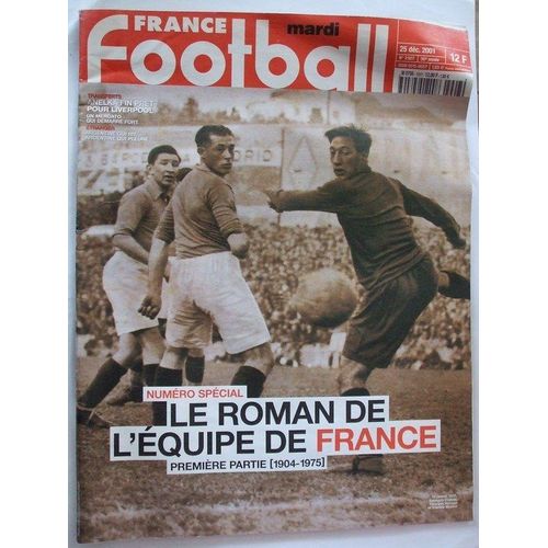 France Football  N° 2907 : N° Spécial Le Roman De L'équipe De France Premiere Partie 1904-1975. Anelka Fin Pret Pour Liverpool