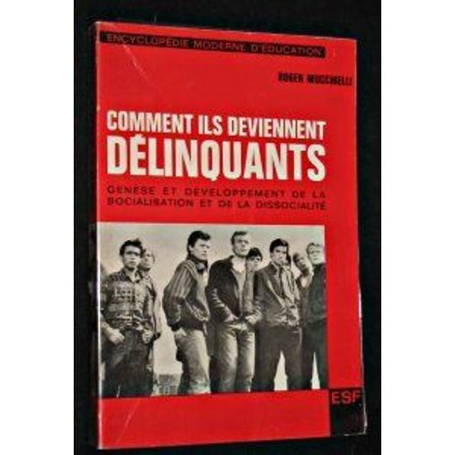 Comment Ils Deviennent Délinquants, Genèse Et Developpement De La Socialisation Et De La Dissocialité