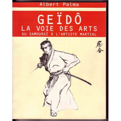 Geïdô, La Voie Des Arts - Principes De L'esthétique Et De La Philosophie Guerrières Du Japon