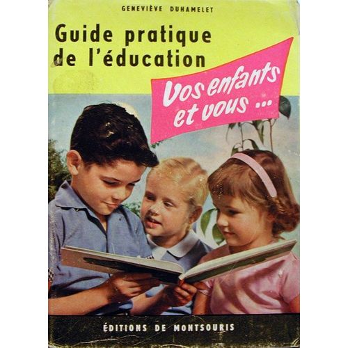 Guide Pratique De L'education Vos Enfants Et Vous
