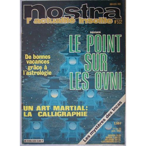Nostra Le Mensuel De L'insolite  N° 532 : Le Mystère Des Incas / Le Point Sur Les Ovni / Un Art Martial: La Calligraphie ...