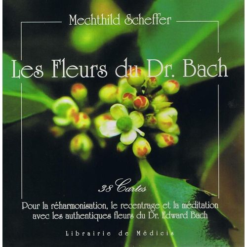 Les Fleurs Du Dr - Bach - 38 Cartes Pour La Réharmonisation, Le Recentrage Et La Méditation Avec Les Authentiques Fleurs Du Dr - Edward Bach